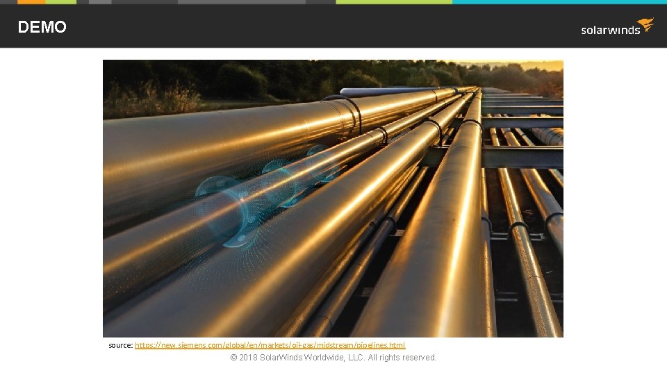 DEMO source: https: //new. siemens. com/global/en/markets/oil-gas/midstream/pipelines. html © 2018 Solar. Winds Worldwide, LLC. All