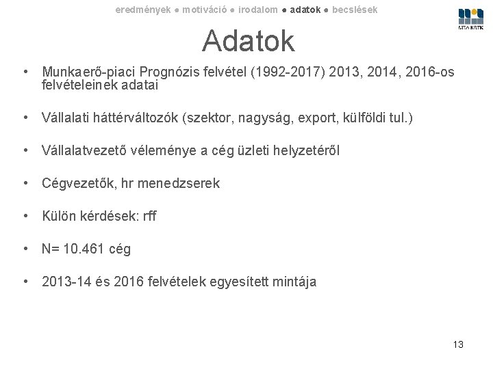 eredmények ● motiváció ● irodalom ● adatok ● becslések Adatok • Munkaerő-piaci Prognózis felvétel