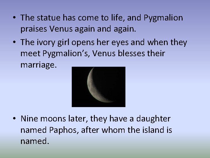  • The statue has come to life, and Pygmalion praises Venus again and
