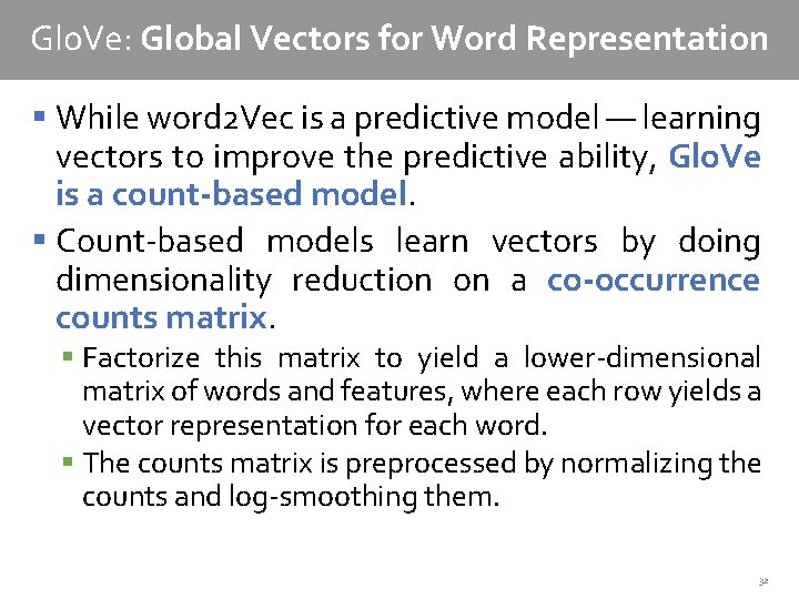 Glo. Ve: Global Vectors for Word Representation § While word 2 Vec is a