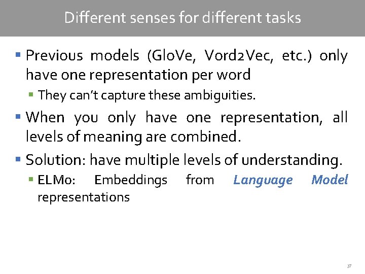 Different senses for different tasks § Previous models (Glo. Ve, Vord 2 Vec, etc.