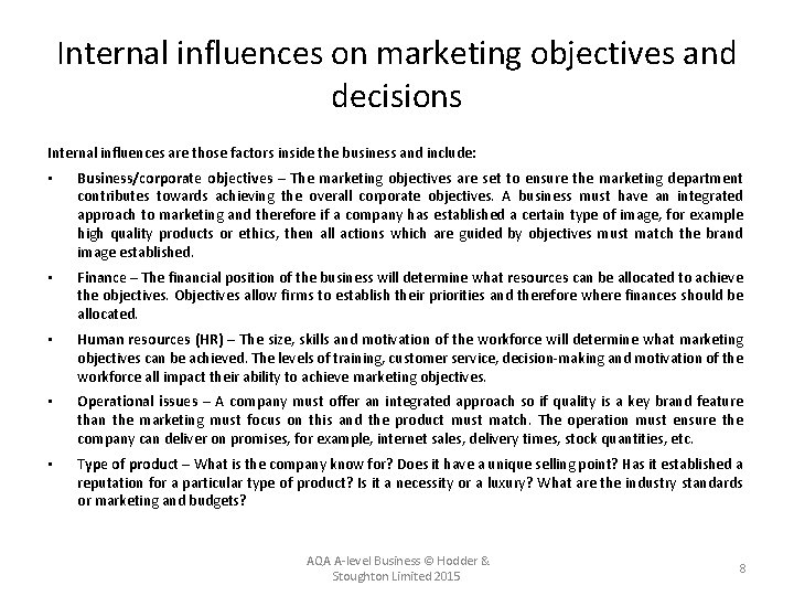Internal influences on marketing objectives and decisions Internal influences are those factors inside the