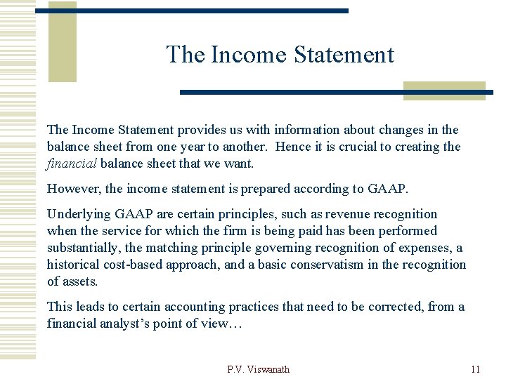 The Income Statement provides us with information about changes in the balance sheet from