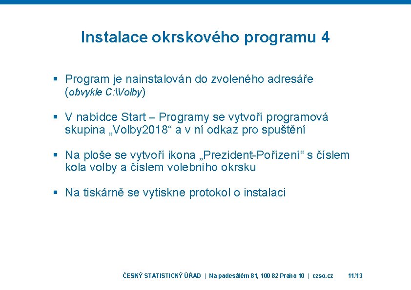 Instalace okrskového programu 4 § Program je nainstalován do zvoleného adresáře (obvykle C: Volby)