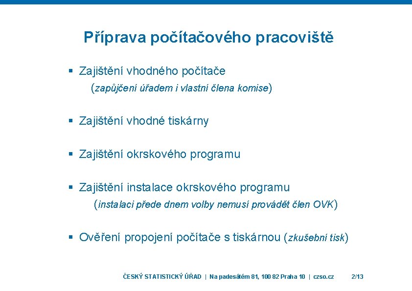 Příprava počítačového pracoviště § Zajištění vhodného počítače (zapůjčení úřadem i vlastní člena komise) §