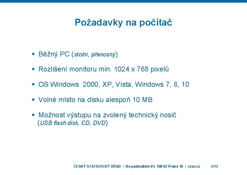 Požadavky na počítač § Běžný PC (stolní, přenosný) § Rozlišení monitoru min. 1024 x