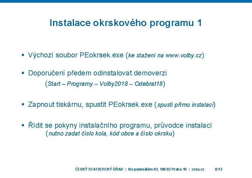 Instalace okrskového programu 1 § Výchozí soubor PEokrsek. exe (ke stažení na www. volby.