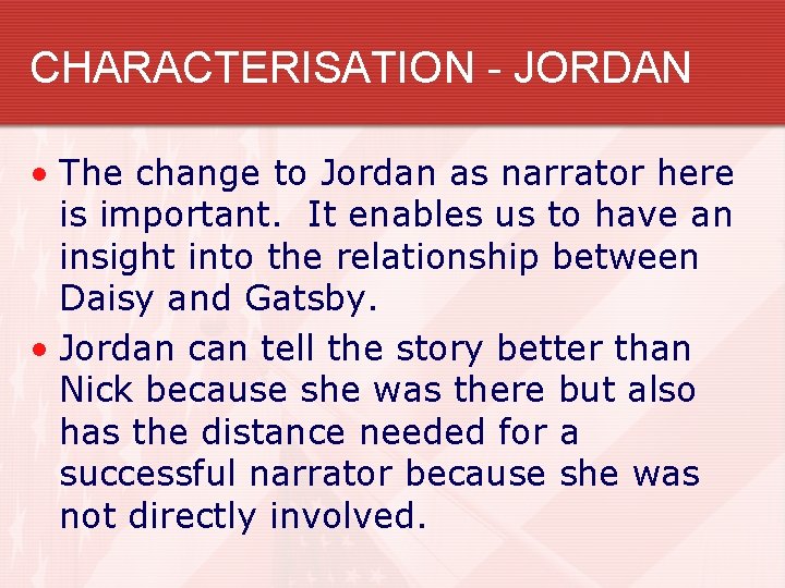 CHARACTERISATION - JORDAN • The change to Jordan as narrator here is important. It