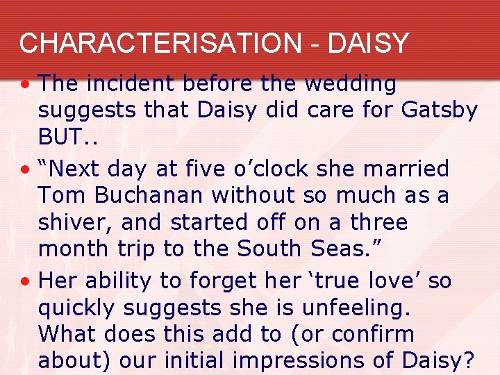 CHARACTERISATION - DAISY • The incident before the wedding suggests that Daisy did care