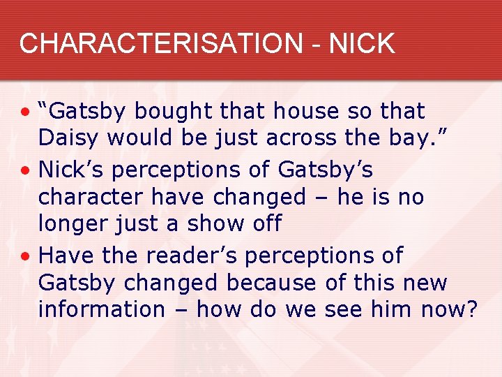 CHARACTERISATION - NICK • “Gatsby bought that house so that Daisy would be just