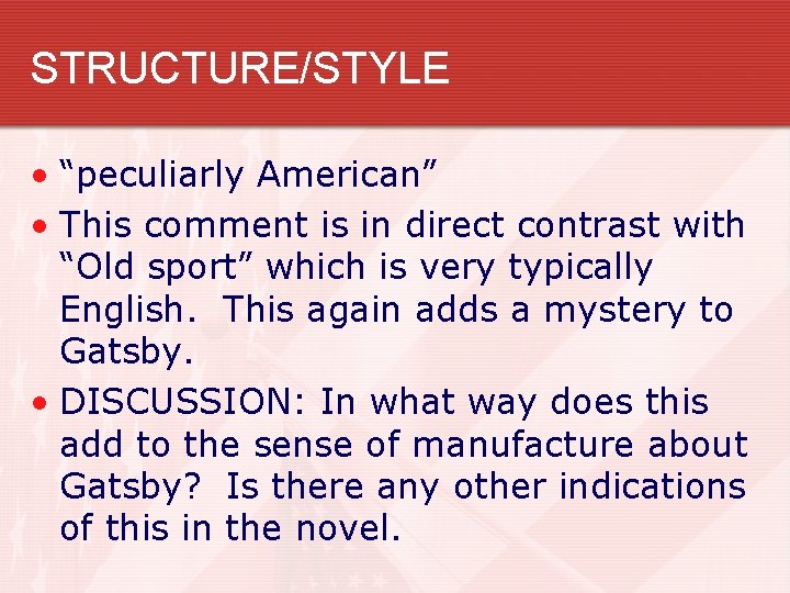 STRUCTURE/STYLE • “peculiarly American” • This comment is in direct contrast with “Old sport”