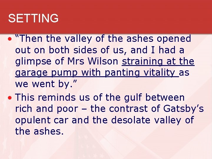 SETTING • “Then the valley of the ashes opened out on both sides of