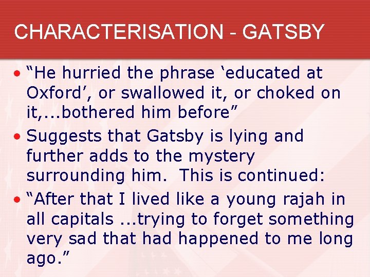 CHARACTERISATION - GATSBY • “He hurried the phrase ‘educated at Oxford’, or swallowed it,