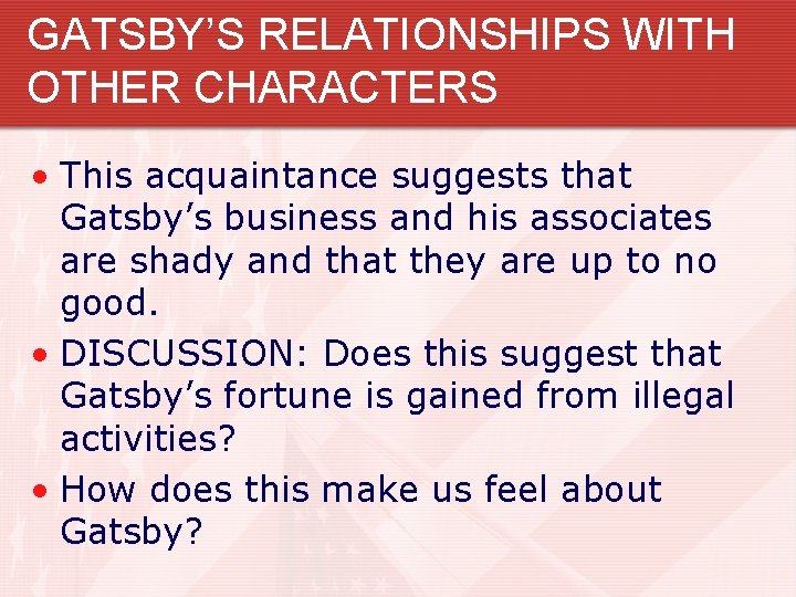 GATSBY’S RELATIONSHIPS WITH OTHER CHARACTERS • This acquaintance suggests that Gatsby’s business and his