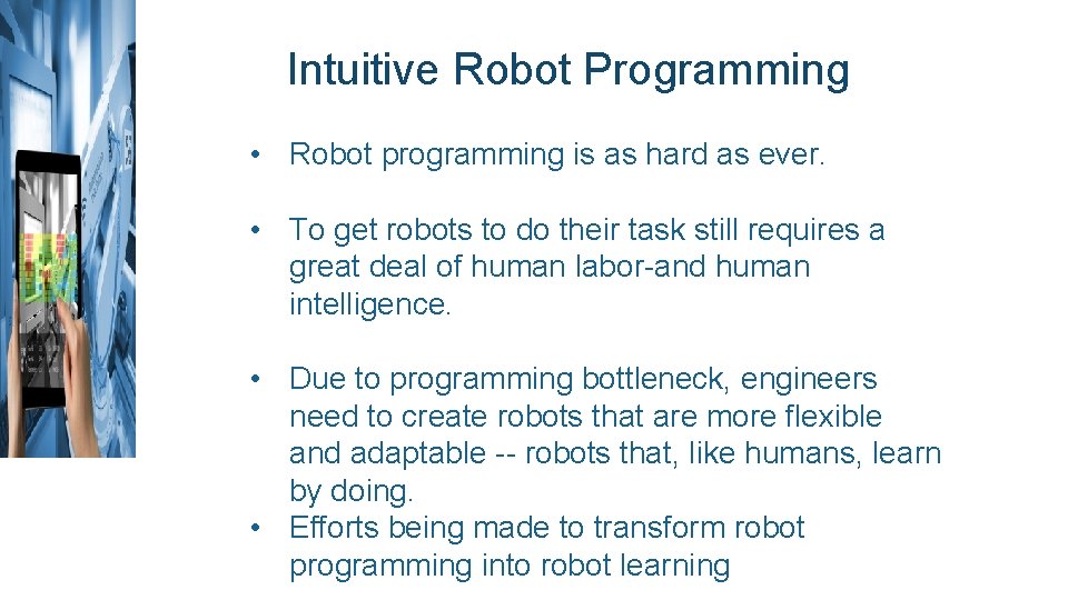 Intuitive Robot Programming • Robot programming is as hard as ever. • To get