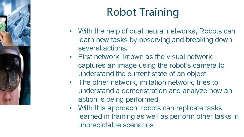 Robot Training • With the help of dual neural networks, Robots can learn new