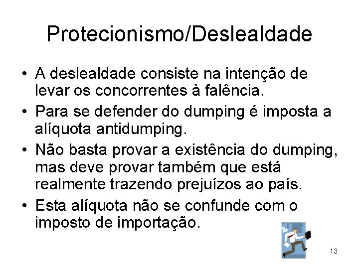 Protecionismo/Deslealdade • A deslealdade consiste na intenção de levar os concorrentes à falência. •