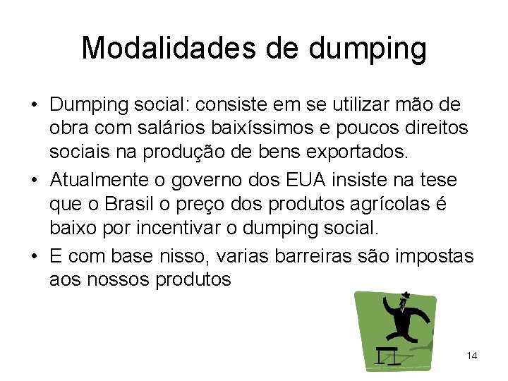 Modalidades de dumping • Dumping social: consiste em se utilizar mão de obra com
