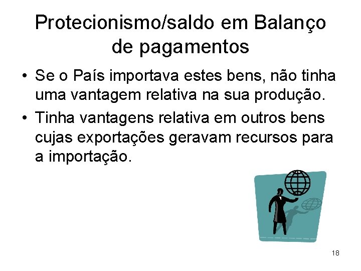Protecionismo/saldo em Balanço de pagamentos • Se o País importava estes bens, não tinha