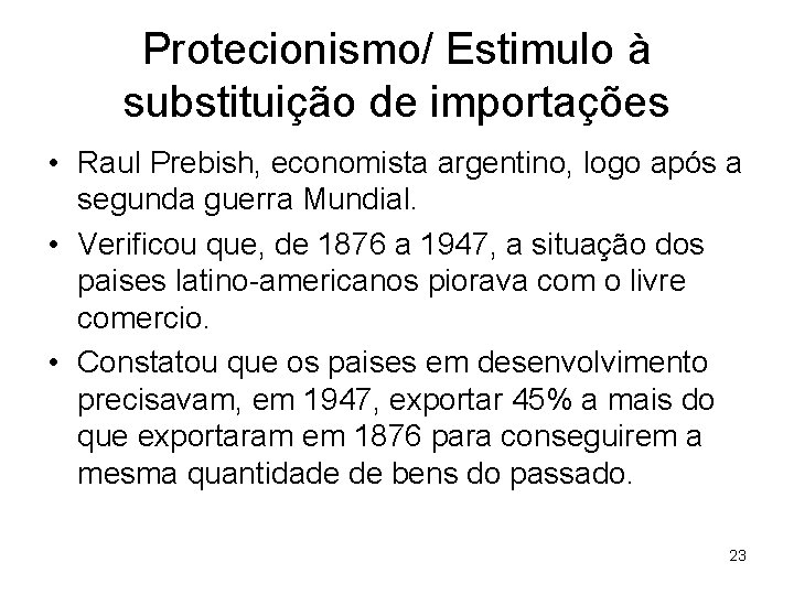 Protecionismo/ Estimulo à substituição de importações • Raul Prebish, economista argentino, logo após a