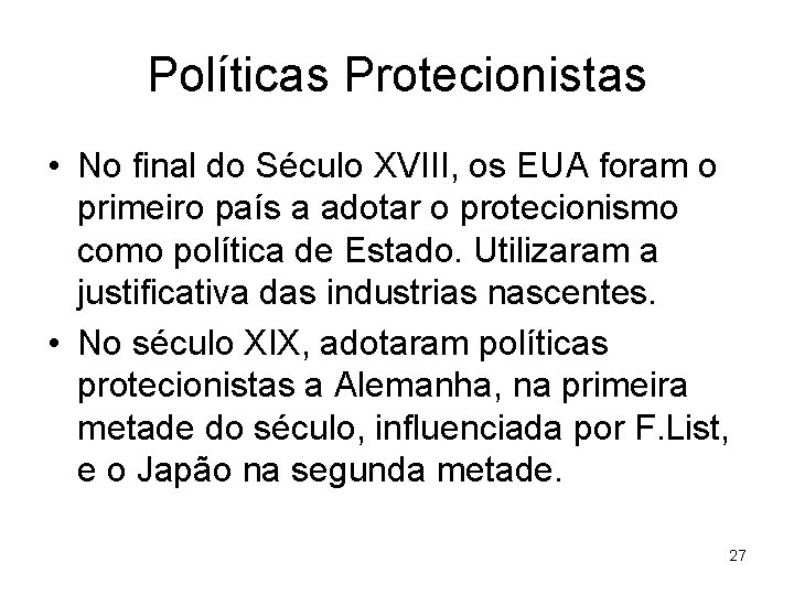 Políticas Protecionistas • No final do Século XVIII, os EUA foram o primeiro país