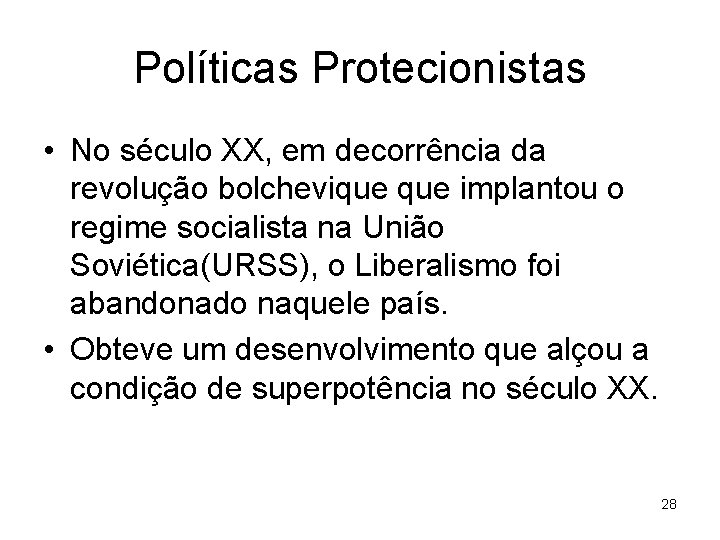 Políticas Protecionistas • No século XX, em decorrência da revolução bolchevique implantou o regime