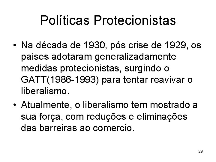 Políticas Protecionistas • Na década de 1930, pós crise de 1929, os paises adotaram
