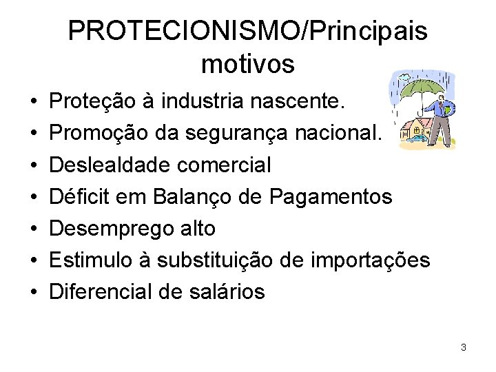 PROTECIONISMO/Principais motivos • • Proteção à industria nascente. Promoção da segurança nacional. Deslealdade comercial