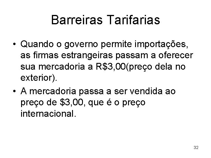 Barreiras Tarifarias • Quando o governo permite importações, as firmas estrangeiras passam a oferecer