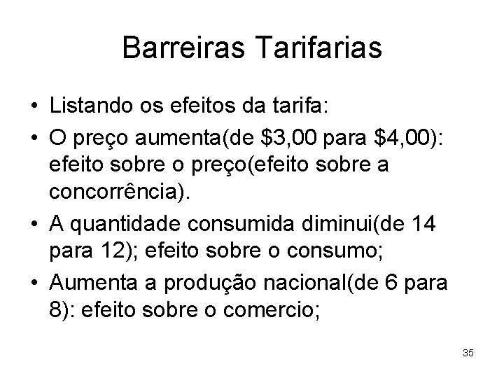 Barreiras Tarifarias • Listando os efeitos da tarifa: • O preço aumenta(de $3, 00