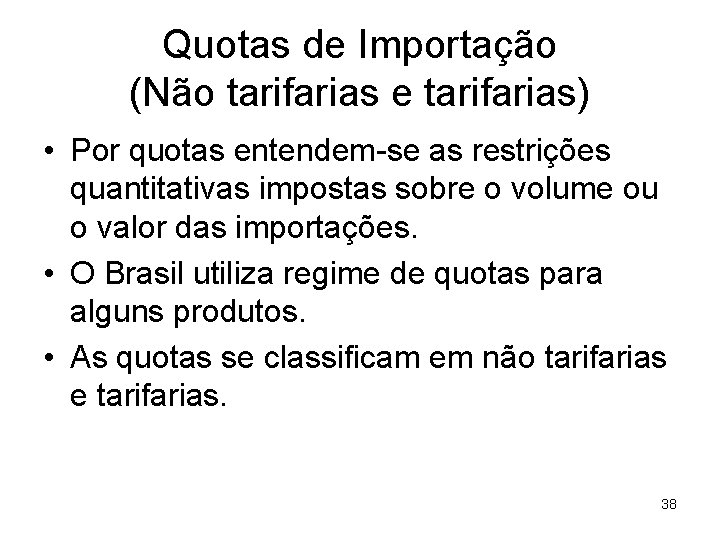 Quotas de Importação (Não tarifarias e tarifarias) • Por quotas entendem-se as restrições quantitativas