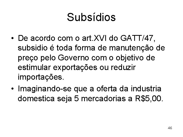Subsídios • De acordo com o art. XVI do GATT/47, subsidio é toda forma