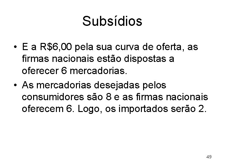 Subsídios • E a R$6, 00 pela sua curva de oferta, as firmas nacionais