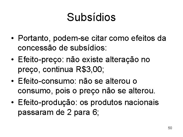 Subsídios • Portanto, podem-se citar como efeitos da concessão de subsídios: • Efeito-preço: não