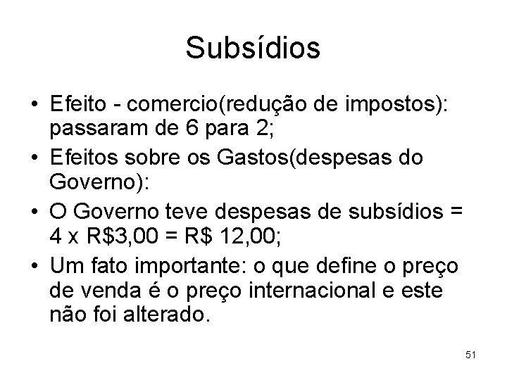 Subsídios • Efeito - comercio(redução de impostos): passaram de 6 para 2; • Efeitos