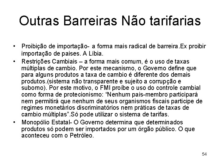 Outras Barreiras Não tarifarias • Proibição de importação- a forma mais radical de barreira.