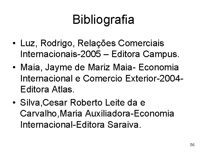Bibliografia • Luz, Rodrigo, Relações Comerciais Internacionais-2005 – Editora Campus. • Maia, Jayme de