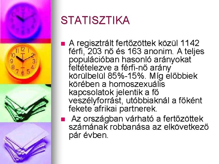 STATISZTIKA A regisztrált fertőzöttek közül 1142 férfi, 203 nő és 163 anonim. A teljes