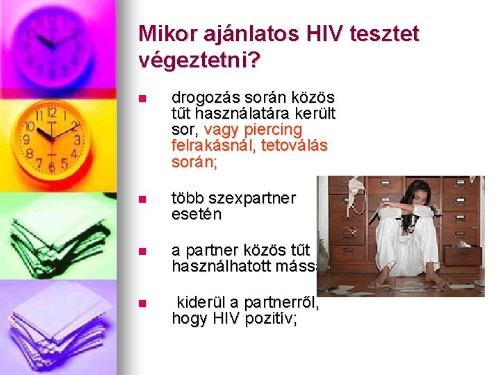 Mikor ajánlatos HIV tesztet végeztetni? drogozás során közös tűt használatára került sor, vagy piercing
