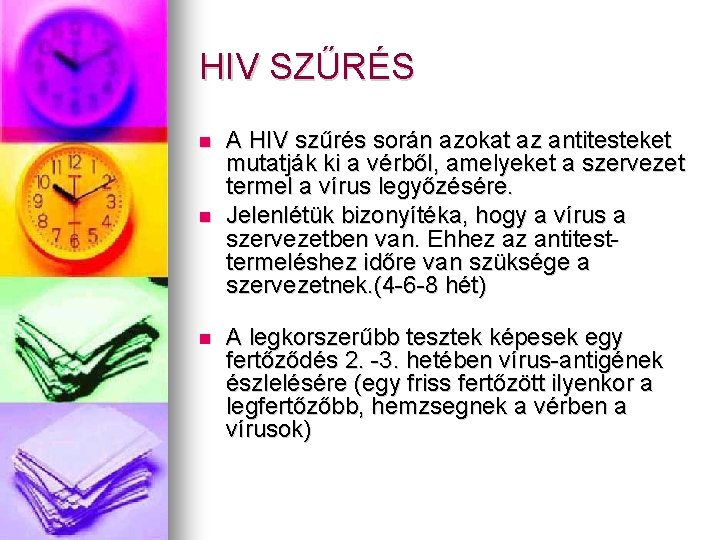 HIV SZŰRÉS A HIV szűrés során azokat az antitesteket mutatják ki a vérből, amelyeket