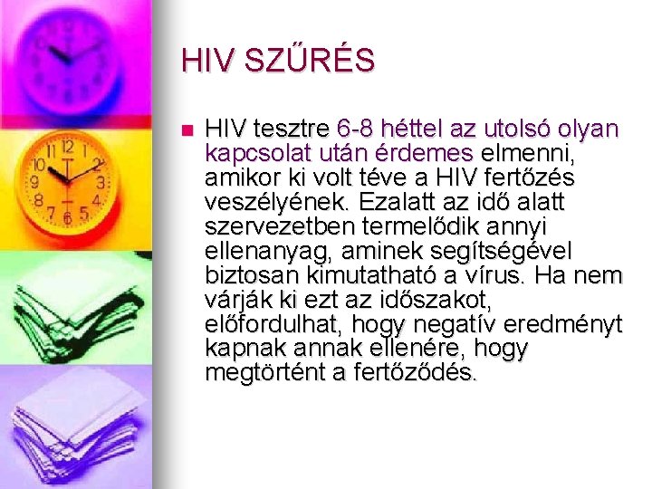 HIV SZŰRÉS HIV tesztre 6 -8 héttel az utolsó olyan kapcsolat után érdemes elmenni,