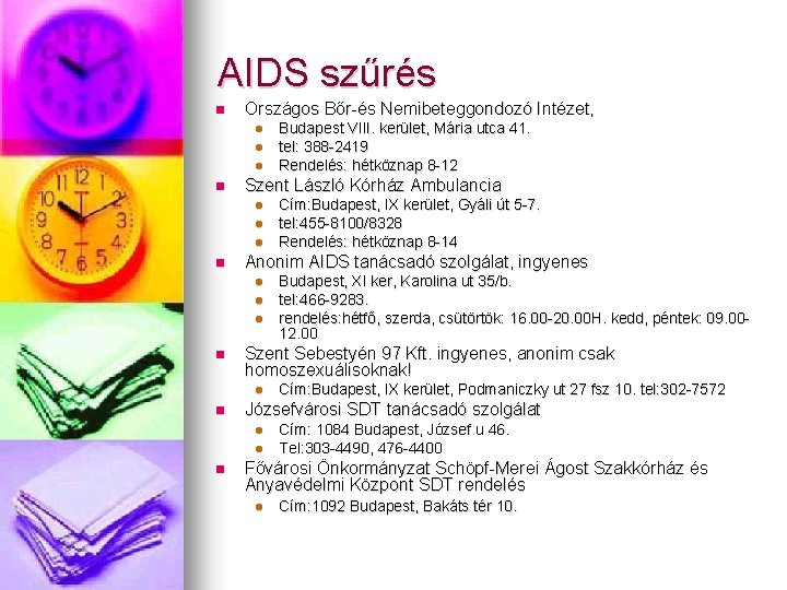 AIDS szűrés Országos Bőr-és Nemibeteggondozó Intézet, Szent László Kórház Ambulancia Cím: Budapest, IX kerület,
