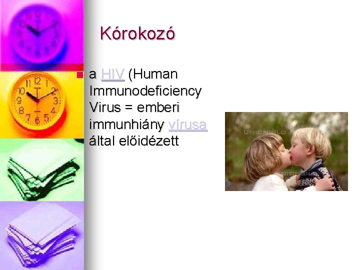 Kórokozó a HIV (Human Immunodeficiency Virus = emberi immunhiány vírusa által előidézett 