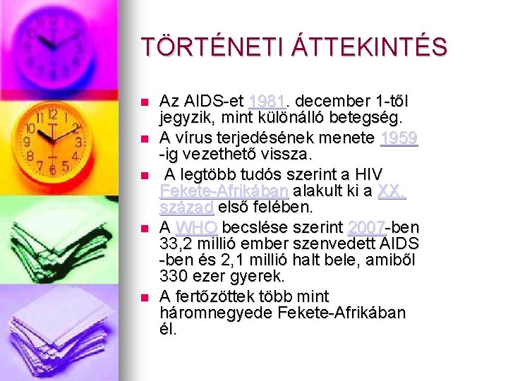 TÖRTÉNETI ÁTTEKINTÉS Az AIDS-et 1981. december 1 -től jegyzik, mint különálló betegség. A vírus