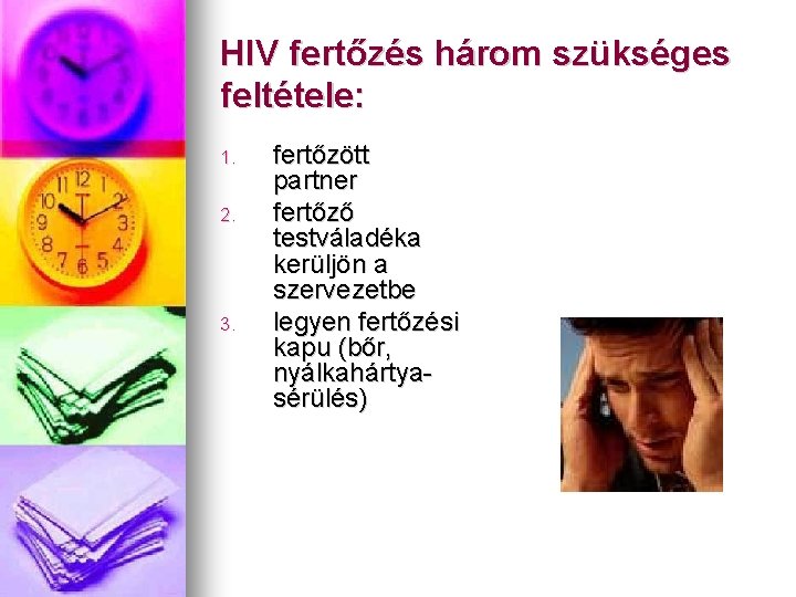 HIV fertőzés három szükséges feltétele: 1. 2. 3. fertőzött partner fertőző testváladéka kerüljön a