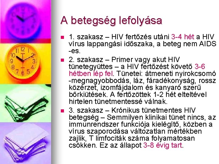 A betegség lefolyása 1. szakasz – HIV fertőzés utáni 3 -4 hét a HIV