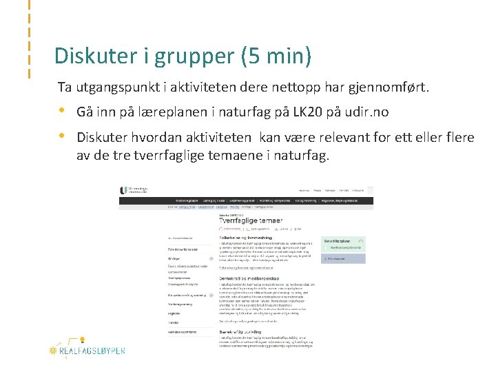 Diskuter i grupper (5 min) Ta utgangspunkt i aktiviteten dere nettopp har gjennomført. •