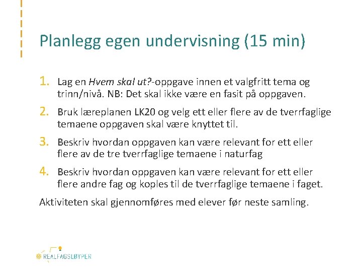 Planlegg egen undervisning (15 min) 1. Lag en Hvem skal ut? -oppgave innen et