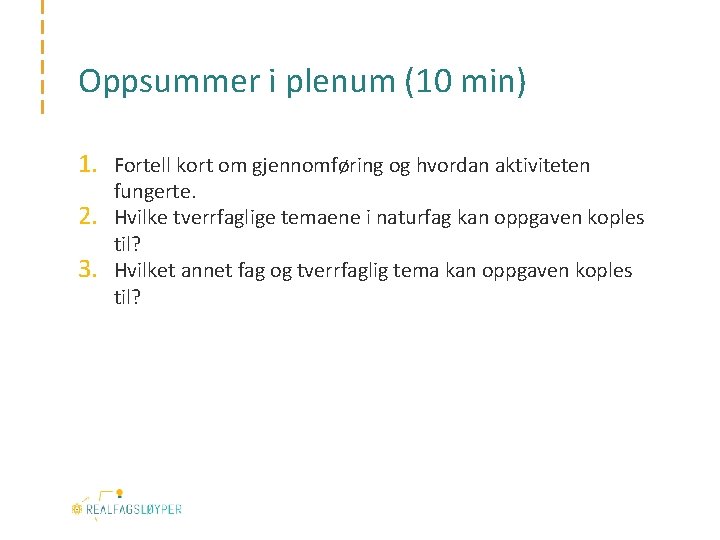 Oppsummer i plenum (10 min) 1. Fortell kort om gjennomføring og hvordan aktiviteten 2.