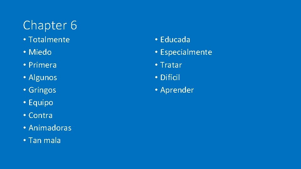 Chapter 6 • Totalmente • Miedo • Primera • Algunos • Gringos • Equipo